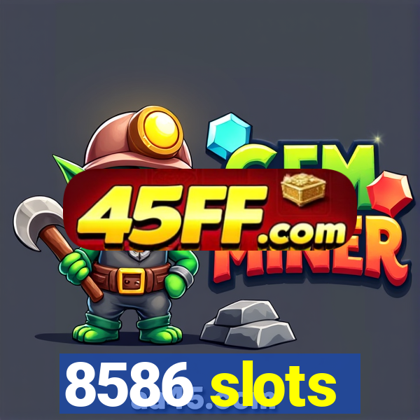 8586 slots